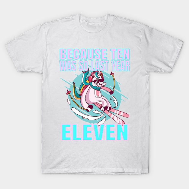 Eleven Because Ten Was So Last Year - Unicorn 11th Birthday graphic T-Shirt by KnMproducts